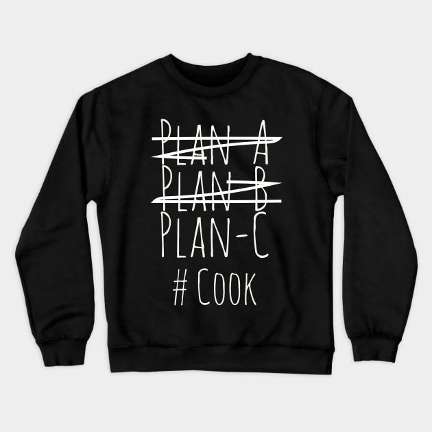 Plan C for Cook Crewneck Sweatshirt by CookingLove